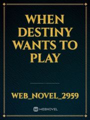 When Destiny Wants to Play Book