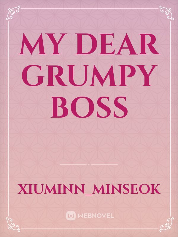 My dear Grumpy Boss