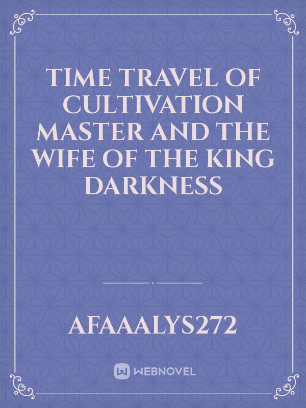 Time Travel Of Cultivation Master And The Wife Of The King Darkness