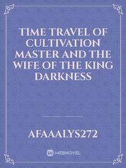 Time Travel Of Cultivation Master And The Wife Of The King Darkness Book