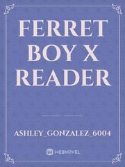 Ferret boy X reader Book