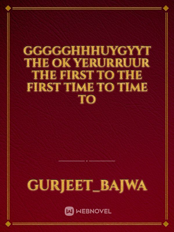 ggggghhhuygyyt the ok yerurruur the first to the first time to time to