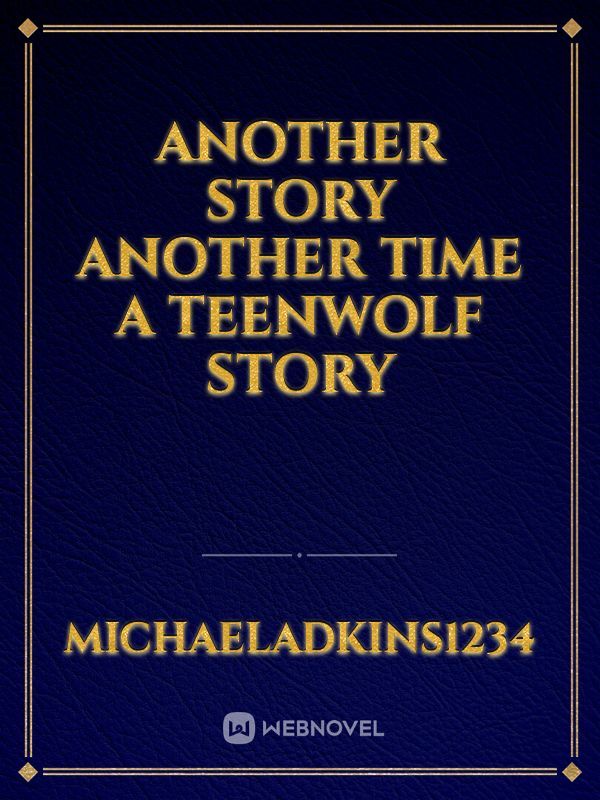 ANOTHER STORY ANOTHER TIME
a Teenwolf story Book