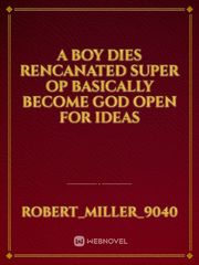 A boy dies rencanated super op  basically become god open for ideas Book