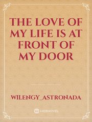 The love of my life is 
at front of my door Book