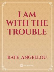 I am with the trouble Book