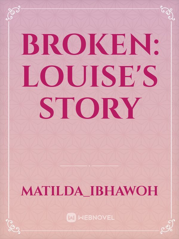 BROKEN: LOUISE'S STORY Book