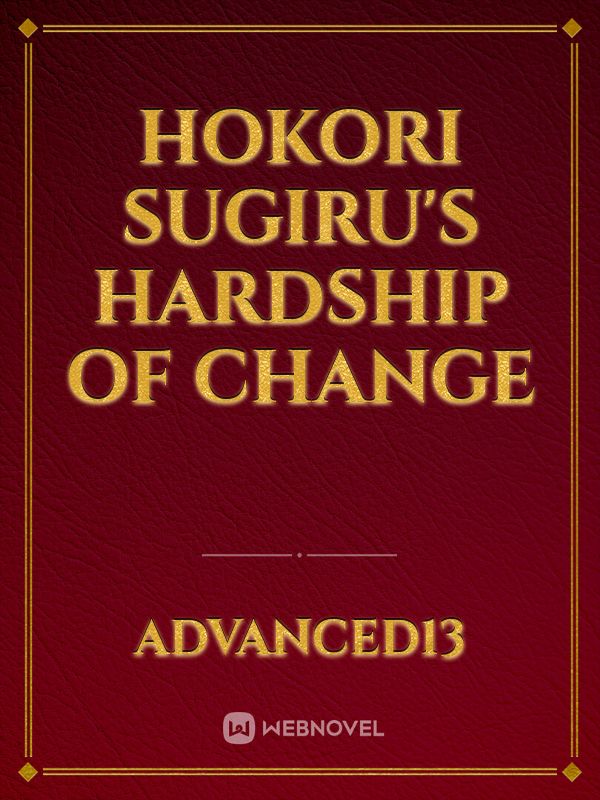 Hokori Sugiru's Hardship of Change