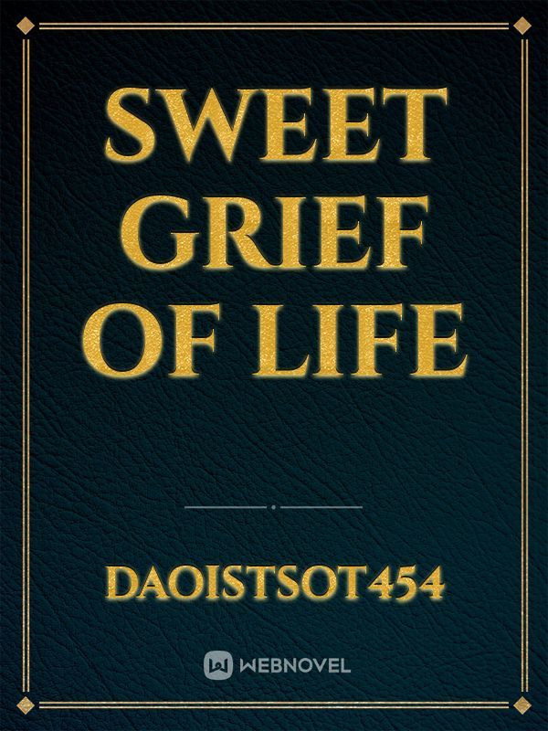 Sweet Grief of Life