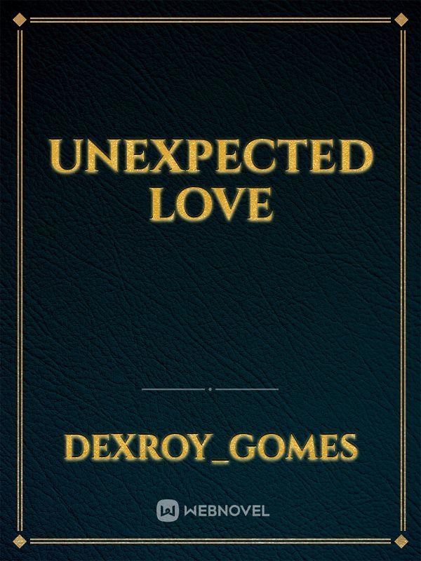 unexpected
 love