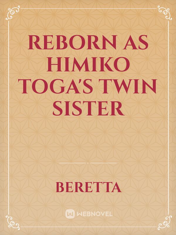 Reborn as Himiko Toga's Twin Sister