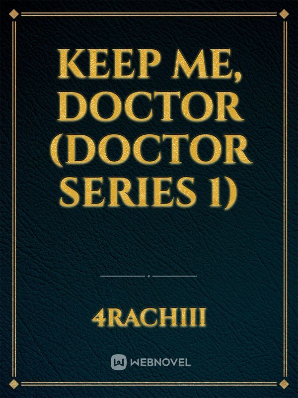 Keep Me, Doctor (Doctor Series 1)
