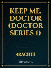 Keep Me, Doctor (Doctor Series 1) Book
