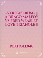 ~Veritaserum~ || A Draco Malfoy Vs Fred Weasley Love Triangle || Book