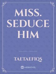 Miss. Seduce Him Book