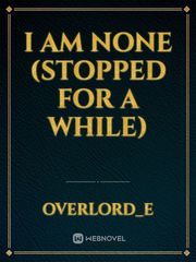 I am NONE (stopped for a while) Book