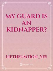 My Guard is an Kidnapper? Book