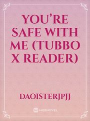 You’re Safe With Me (Tubbo x Reader) Book