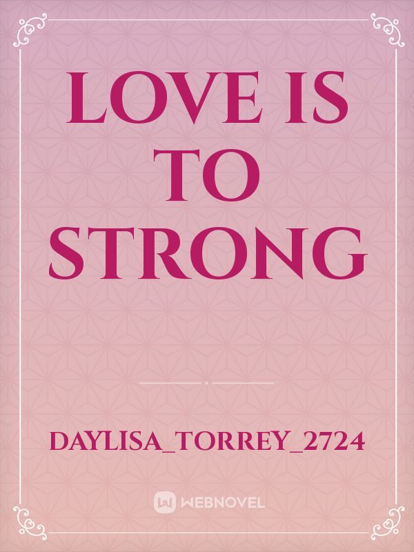 Love is to strong