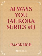 Always You (Aurora Series #1) Book