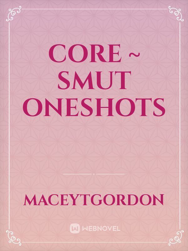 core ~ smut oneshots Book