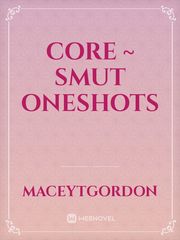 core ~ smut oneshots Book