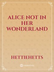 ALICE NOT IN HER WONDERLAND Book