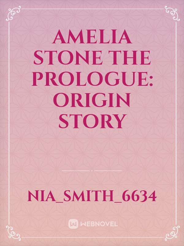 Amelia Stone The Prologue: Origin Story