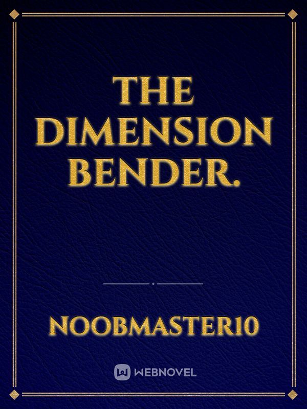 The dimension bender.