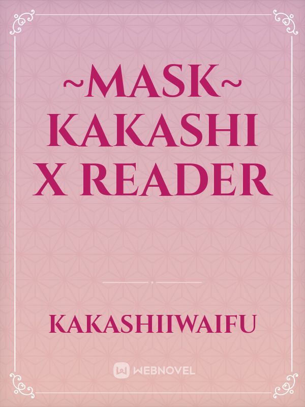 ~Mask~ Kakashi x Reader
