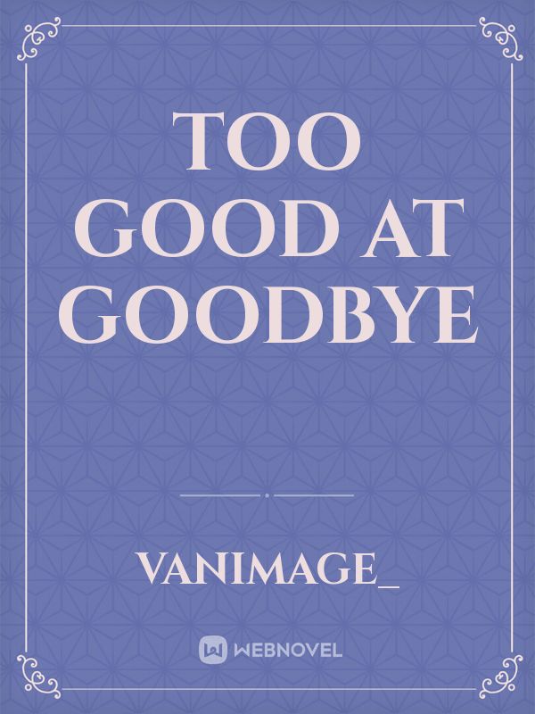 Too good at Goodbye Book