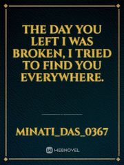 The day you left I was broken, I tried to find you everywhere. Book