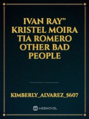 Ivan ray''
Kristel
moira 
tia 
romero 
other bad people Book