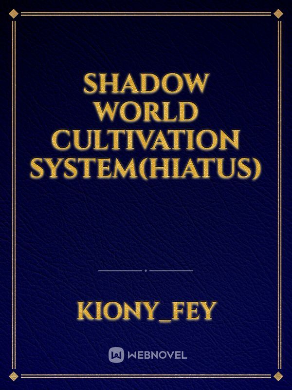 Shadow world cultivation system(Hiatus) Book