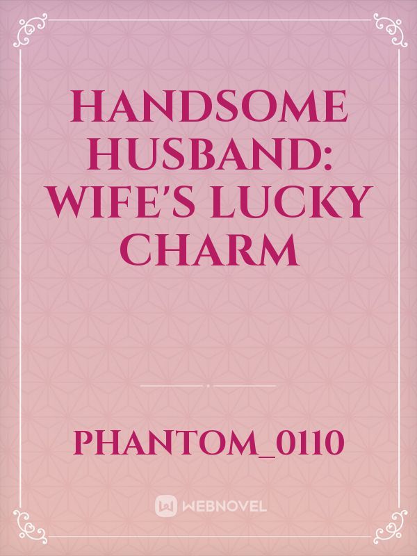 Handsome Husband: Wife's Lucky Charm