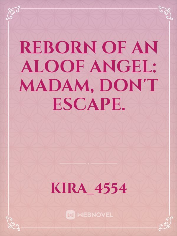 Reborn of an aloof angel: Madam, Don't escape.