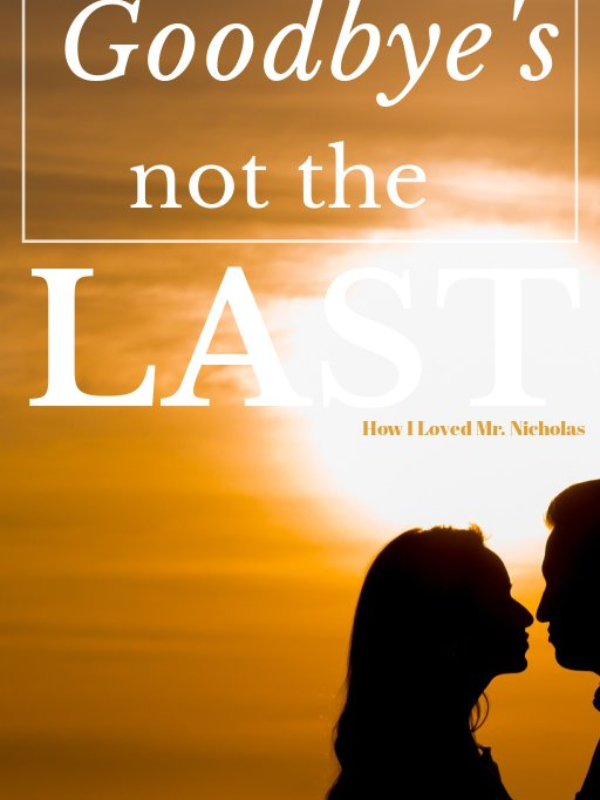 GOODBYE'S NOT THE LAST: How I Loved Mr. Nicholas Book