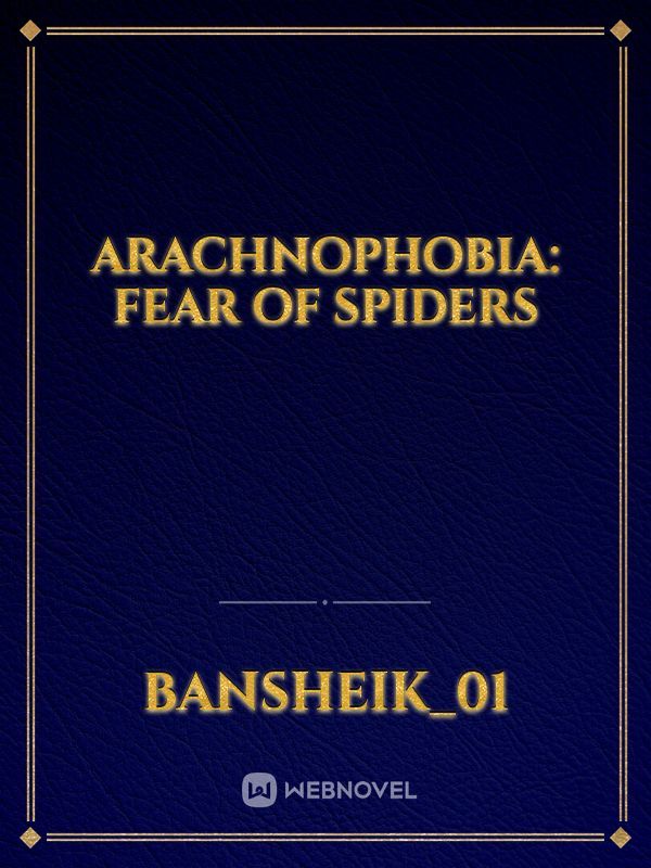Arachnophobia: Fear of Spiders