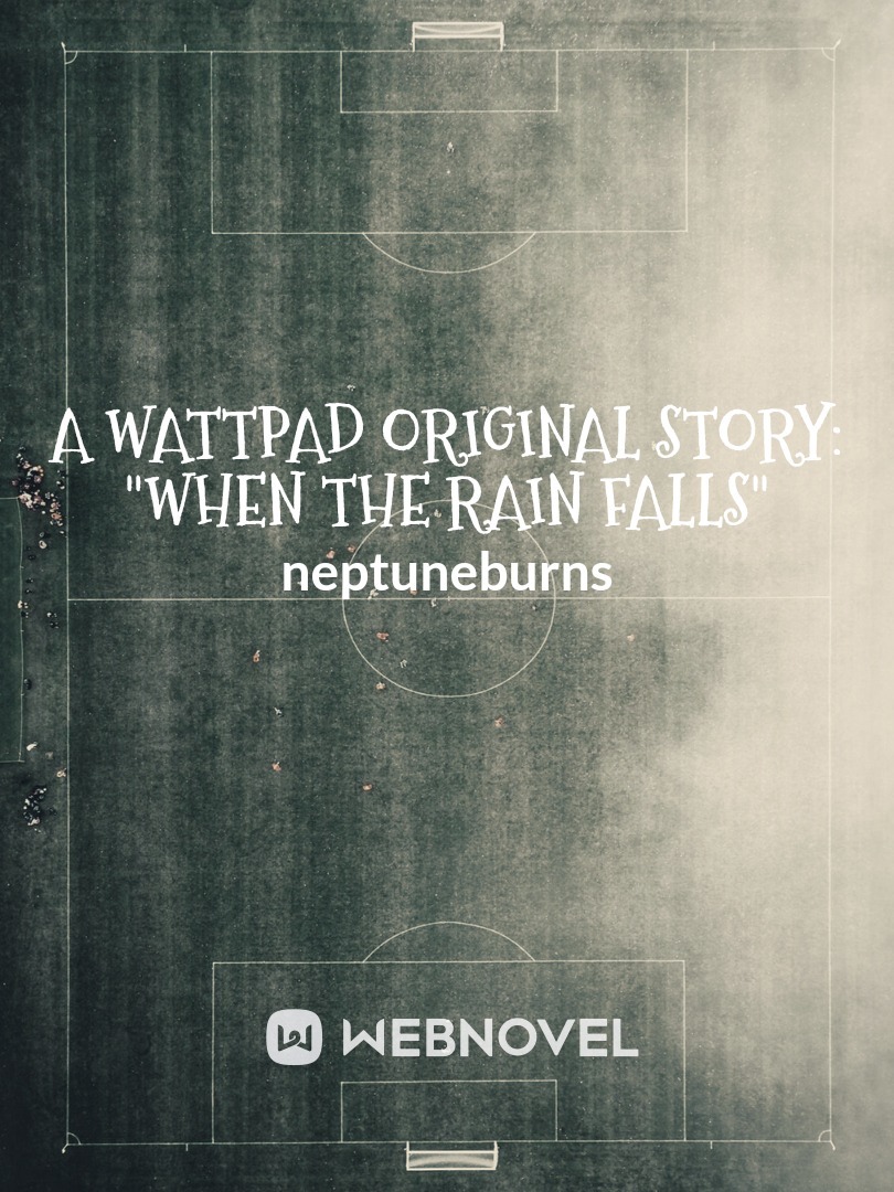 a Wattpad Original Story: "When The Rain Falls"