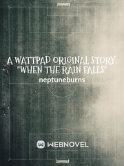 a Wattpad Original Story: "When The Rain Falls" Book