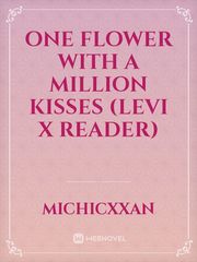 One Flower With A Million Kisses (Levi x Reader) Book