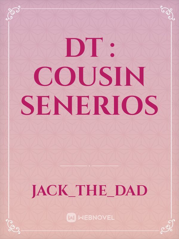 DT : Cousin senerios
