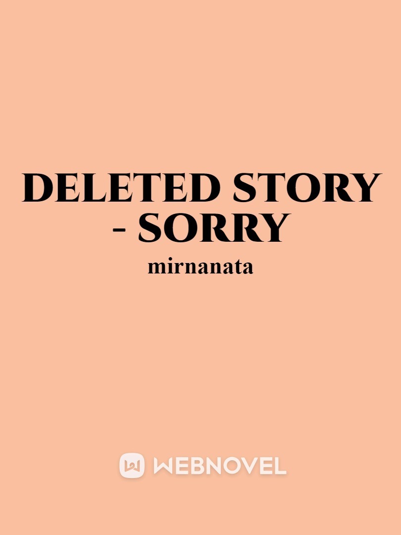 Deleted Story - Sorry