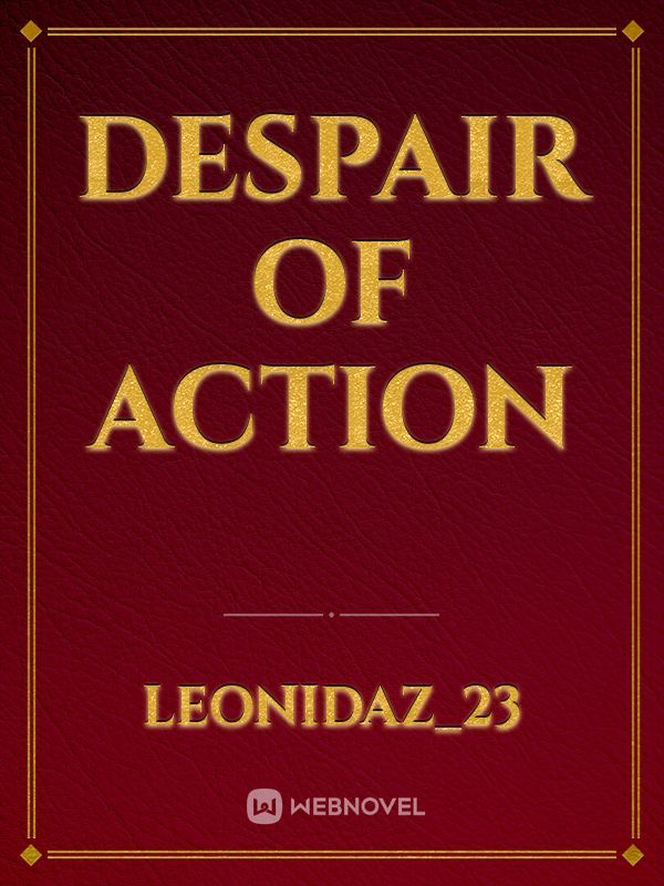 Despair of Action