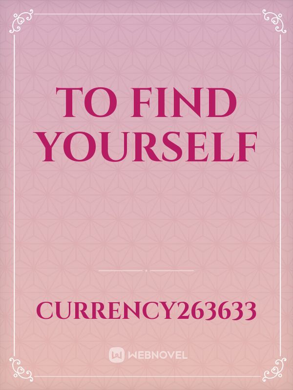 To find yourself
