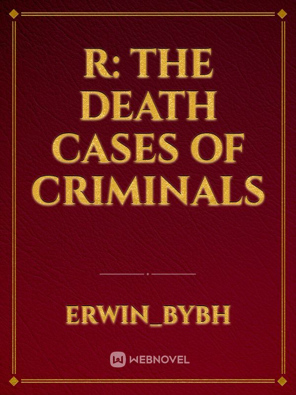 R: The Death Cases Of Criminals
