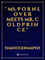 " Ms. P O R N L O V E R meets Mr. C O L D P R I N C E " Book