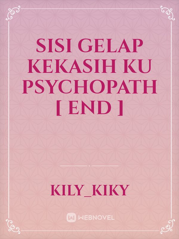 Sisi Gelap Kekasih Ku Psychopath [ END ]