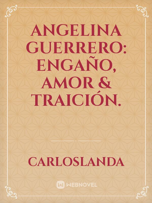 ANGELINA GUERRERO: Engaño, Amor & Traición.