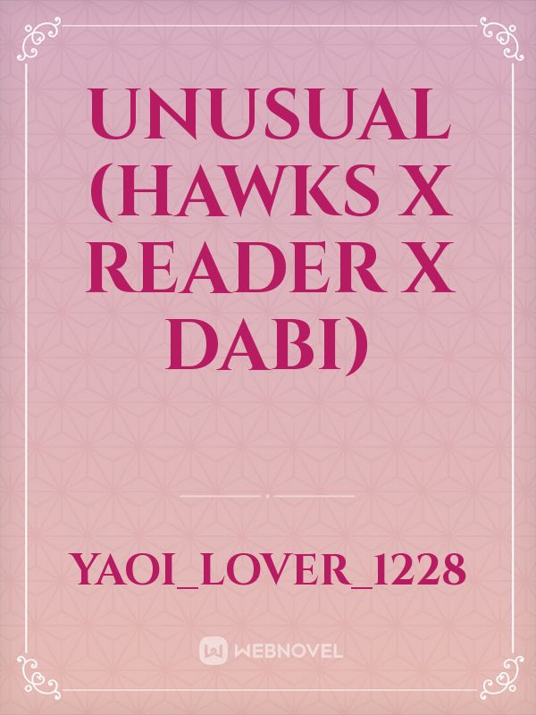 Unusual (Hawks x Reader x Dabi) Book